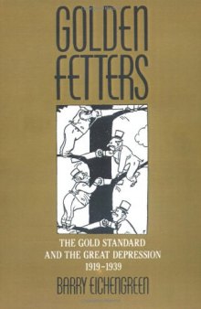 Golden Fetters: The Gold Standard and the Great Depression, 1919-1939