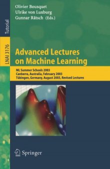 Advanced Lectures on Machine Learning: ML Summer Schools 2003, Canberra, Australia, February 2 - 14, 2003, Tübingen, Germany, August 4 - 16, 2003, Revised Lectures