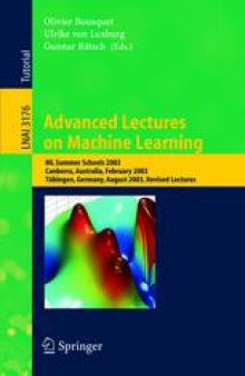 Advanced Lectures on Machine Learning: ML Summer Schools 2003, Canberra, Australia, February 2 - 14, 2003, Tübingen, Germany, August 4 - 16, 2003, Revised Lectures