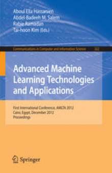 Advanced Machine Learning Technologies and Applications: First International Conference, AMLTA 2012, Cairo, Egypt, December 8-10, 2012. Proceedings