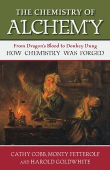 The Chemistry of Alchemy: From Dragon's Blood to Donkey Dung, How Chemistry Was Forged