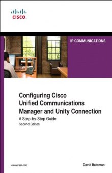 Configuring Cisco Unified Communications Manager and Unity Connection, 2nd Edition: A Step-by-Step Guide