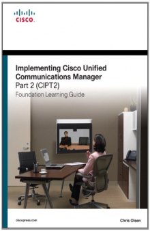 Implementing Cisco Unified Communications Manager, Part 2 (CIPT2) Foundation Learning Guide: (CCNP Voice CIPT2 642-457) (2nd Edition) (Foundation Learning Guides)  