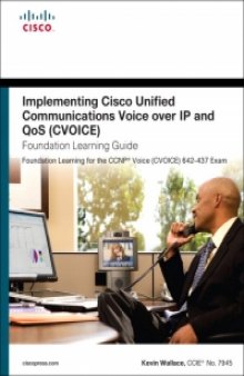 Implementing Cisco Unified Communications Voice over IP and QoS (Cvoice), 4th Edition: Foundation Learning Guide: CCNP Voice (CVoice) 642-437