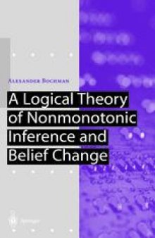 A Logical Theory of Nonmonotonic Inference and Belief Change