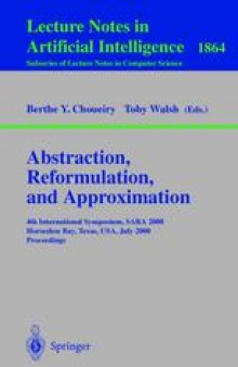 Abstraction, Reformulation, and Approximation: 4th International Symposium, SARA 2000 Horseshoe Bay, USA, July 26–29, 2000 Proceedings