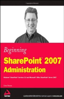 Beginning SharePoint 2007 Administration: Windows SharePoint Services 3 and Microsoft Office SharePoint Server 2007