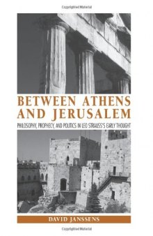 Between Athens and Jerusalem: Philosophy, Prophecy, and Politics in Leo Strauss’s Early Thought