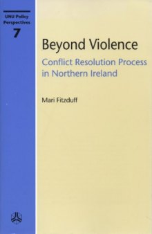 Beyond Violence: Conflict Resolution Process in Northern Ireland (Unu Policy Perspectives, 7)