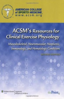 ACSM's Resources for Clinical Exercise Physiology: Musculoskeletal, Neuromuscular, Neoplastic, Immunologic and Hematologic Conditions  