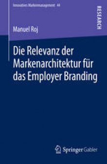 Die Relevanz der Markenarchitektur für das Employer Branding: Eine verhaltenstheoretisch-experimentelle Untersuchung zum Einfluss von hierarchieübergreifenden Markenkombinationen auf die Employer Brand Strength