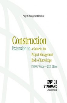Construction Extension to a Guide to the Project Management Body of Knowledge: Pmbok Guide---2000 Edition