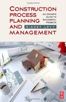 Construction Process Planning and Management: An Owner's Guide to Successful Projects