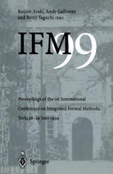 IFM’99: Proceedings of the 1st International Conference on Integrated Formal Methods, York, 28-29 June 1999