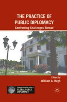 The Practice of Public Diplomacy: Confronting Challenges Abroad