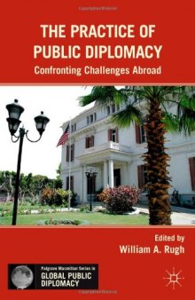 The Practice of Public Diplomacy: Confronting Challenges Abroad (Palgrave MacMillan Series in Global Public Diplomacy)  