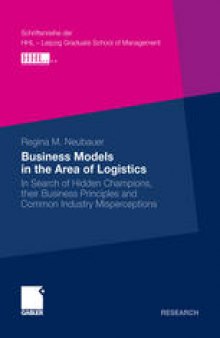 Business Models in the Area of Logistics: In Search of Hidden Champions, their Business Principles and Common Industry Misperceptions