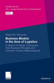 Business Models in the Area of Logistics: In Search of Hidden Champions, their Business Principles and Common Industrymisperceptions