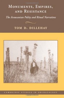 Monuments, Empires, and Resistance: The Araucanian Polity and Ritual Narratives (Cambridge Studies in Archaeology)