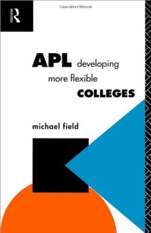 APL: Developing More Flexible Colleges (Further Education : the Assessment and Accreditation of Prior Learning Series)