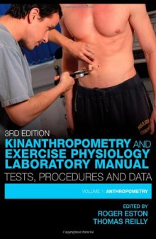 Kinanthropometry and Exercise Physiology Laboratory Manual: Tests, Procedures and Data: Volume One: Anthropometry
