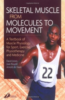 Skeletal Muscle from Molecules to Movement. A Textbook of Muscle Physiology for Sport, Exercise, Physiotherapy and Medicine