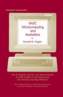 BASIC Microcomputing and Biostatistics: How to Program and Use Your Microcomputer for Data Analysis in the Physical and Life Science Including Medicine