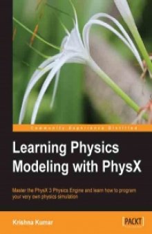 Learning Physics Modeling with PhysX: Master the PhysX 3 Physics Engine and learn how to program your very own physics simulation