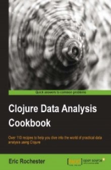 Clojure Data Analysis Cookbook: Over 110 recipes to help you dive into the world of practical data analysis using Clojure