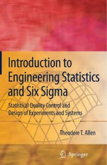 Introduction to Engineering Statistics and Six Sigma - Statistical Quality Control and Design of Experiments and Systems