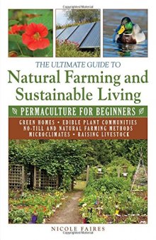 The ultimate guide to natural farming and sustainable living : permaculture for beginners