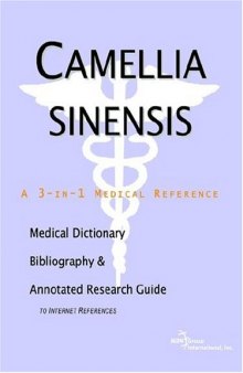 Camellia sinensis - A Medical Dictionary, Bibliography, and Annotated Research Guide to Internet References