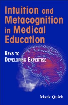 Intuition and Metacognition in Medical Education: Keys to Developing Expertise (Springer Series on Medical Education)