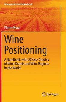 Wine positioning : a handbook with 30 case studies of wine brands and wine regions in the world
