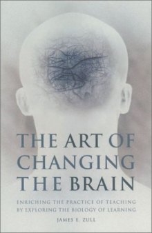 The Art of Changing the Brain: Enriching the Practice of Teaching by Exploring the Biology of Learning