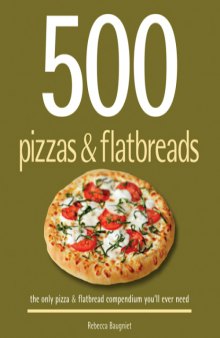 500 pizzas & flatbreads : the only pizza & flatbread compendium you'll ever need