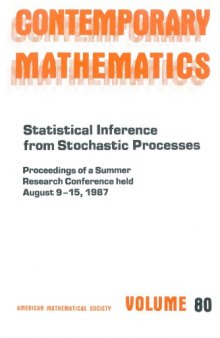 Statistical Inference from Stochastic Processes: Proceedings of the Ams-Ims-Siam Joint Summer Research Conference Held August 9-15, 1987 With Suppor