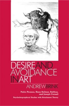 Desire and avoidance in art : Pablo Picasso, Hans Bellmer, Balthus and Joseph Cornell : psychobiographical studies with attachment theory