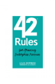 42 Rules for Growing Enterprise Revenue. Practical Strategies to Matter More and Sell More in B2B Markets