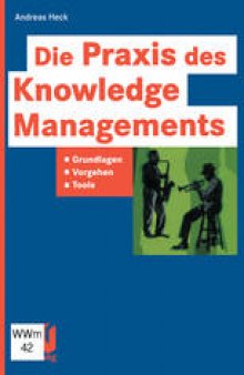 Die Praxis des Knowledge Managements: Grundlagen — Vorgehen — Tools