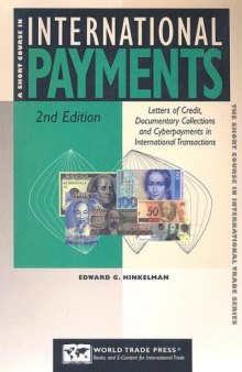 A Short Course in International Payments: How to Use Letters of Credit, D/P and D/a Terms, Prepayment, Credit, and Cyberpayments in International Transactions ... Short Course in International Trade Series)