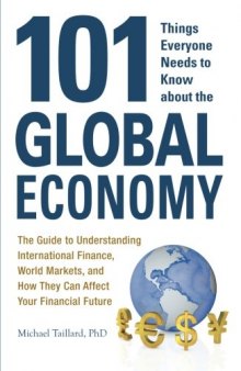 101 Things Everyone Needs to Know about the Global Economy: The Guide to Understanding International Finance, World Markets, and How They Can Affect Your Financial Future