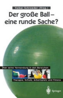 Der große Ball — eine runde Sache?: Über seine Verwendung in den Bereichen Therapie, Schule, Arbeitsplatz und Fitness