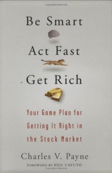 Be Smart, Act Fast, Get Rich: Your Game Plan for Getting It Right in the Stock Market
