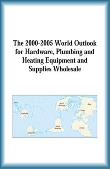 The 2000-2005 World Outlook for Hardware, Plumbing and Heating Equipment and Supplies Wholesale (Strategic Planning Series)