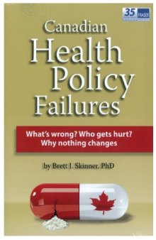 Canadian health policy failures : what's wrong, who gets hurt, and why nothing changes