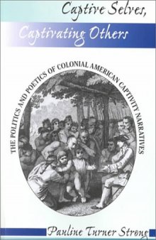 Captive Selves, Captivating Others: The Politics and Poetics of Colonial American Captivity Narratives