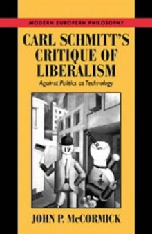 Carl Schmitt's Critique of Liberalism: Against Politics as Technology (Modern European Philosophy)