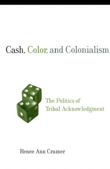 Cash, Color, And Colonialism: The Politics Of Tribal Acknowledgment