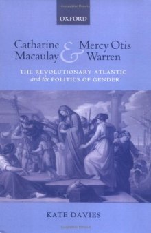 Catharine Macaulay and Mercy Otis Warren: The Revolutionary Atlantic and the Politics of Gender